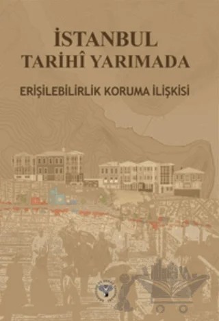 İstanbul Tarihi Yarımada Erişebilirlik Koruma İlişkisi – Kolektif – Arkeoloji ve Sanat Yayınları kitap kapağı