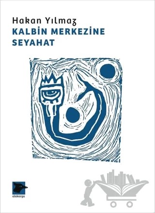 Kalbin Merkezine Seyahat – Hakan Yılmaz – Alakarga Sanat Yayınları kitap kapağı