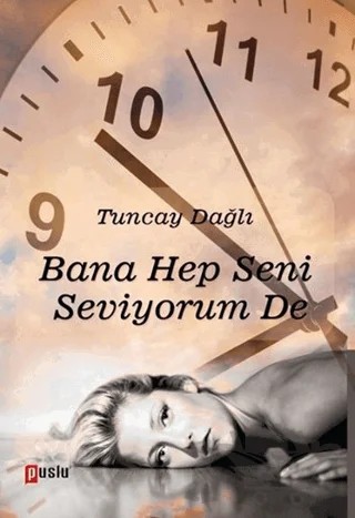 Bana Hep Seni Seviyorum De – Tuncay Dağlı – Puslu Yayıncılık kitap kapağı