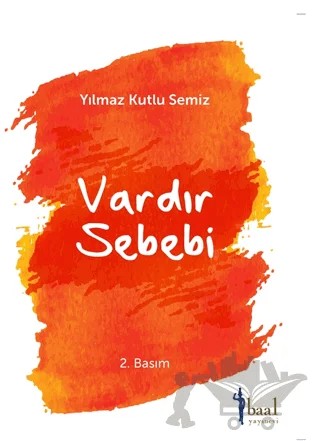Vardır Bir Sebebi – Yılmaz Kutlu Semiz – Baal Yayınevi kitap kapağı