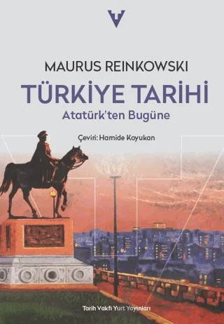 Türkiye Tarihi Atatürk'ten Bugüne – Maurus Reinkowski – Tarih Vakfı Yurt Yayınları kitap kapağı