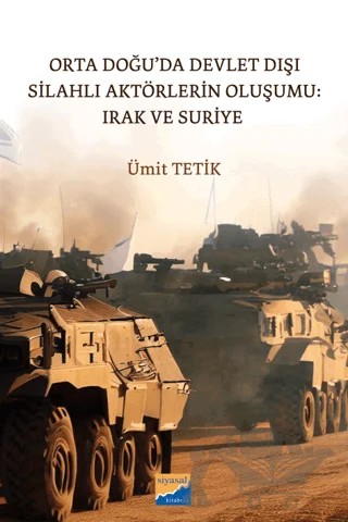 Orta Doğu’da Devlet Dışı Silahlı Aktörlerin Oluşumu: Irak ve Suriye – Ümit Tetik – Siyasal Kitabevi kitap kapağı