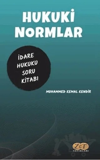Hukuki Normlar İdare Hukuku Çözümlü Soru Kitabı – Muhammed Kemal Kendir – Zet Yayınları kitap kapağı