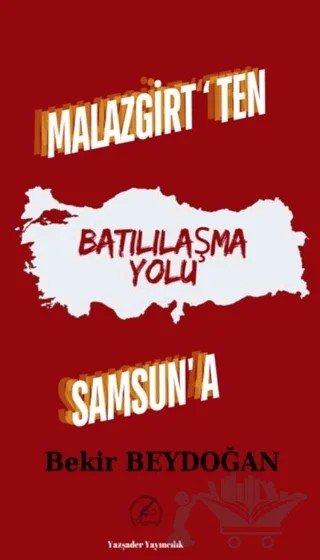 Malazgirt’ten Samsun’a Batılılaşma Yolu – Bekir Beydoğan – Yazşader Yayıncılık kitap kapağı