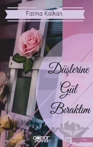 Düşlerine Gül Bıraktım – Fatma Kalkan – Gülnar Yayınları kitap kapağı