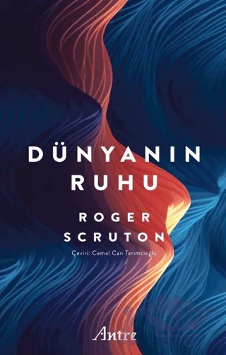 Dünyanın Ruhu – Roger Scruton – Antre Kitap kitap kapağı