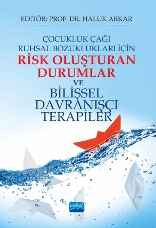 Çocukluk Çağı Ruhsal Bozuklukları İçin RİSK OLUŞTURAN DURUMLAR ve BİLİŞSEL DAVRANIŞÇI TERAPİLER – Ayla Hocaoğlu Uzunkaya, Cennet Şafak Öztürk, Demet Vural Yüzbaşı, Emine Sevinç Sevi Tok, Füsun Gökkaya, Halime Şenay Güzel, Oya Mortan Sevi, Şeyma Tunçay, Zümrüt Gedik – Nobel Akademik Yayıncılık kitap kapağı