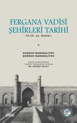 Fergana Vadisi Şehirleri Tarihi 19-20. YY. Başları – Huşnud Mamadaliyev, Şohruh Mamadaliyev – Çizgi Kitabevi Yayınları kitap kapağı