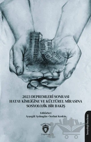 2023 Depremleri Sonrası Hatay Kimliğine ve Kültürel Mirasına Sosyolojik Bir Bakış – Kolektif – Dorlion Yayınları kitap kapağı