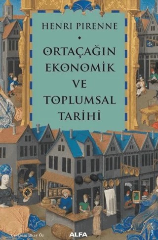 Ortaçağın Ekonomik ve Toplumsal Tarihi – Henri Pirenne – Alfa Yayınları kitap kapağı
