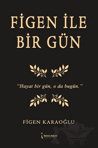 Figen İle Bir Gün – Figen Karaoğlu – İkinci Adam Yayınları kitap kapağı