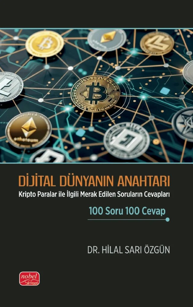 DİJİTAL DÜNYANIN ANAHTARI - Kripto Paralar ile İlgili Merak Edilen Soruların Cevapları 100 Soru 100 Cevap – Hilal Sarı Özgün – Nobel Bilimsel Eserler kitap kapağı