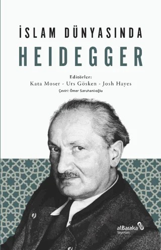 İslam Dünyasında Heidegger – Kata Moser, Urs Gösken, Josh Michael Hayes – Albaraka Yayınları kitap kapağı