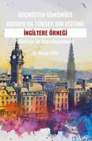 Geçmişten Günümüze Avrupa’da Yüksek Din Eğitimi:İngiltere Örneği – Recep Utku – Gece Kitaplığı kitap kapağı