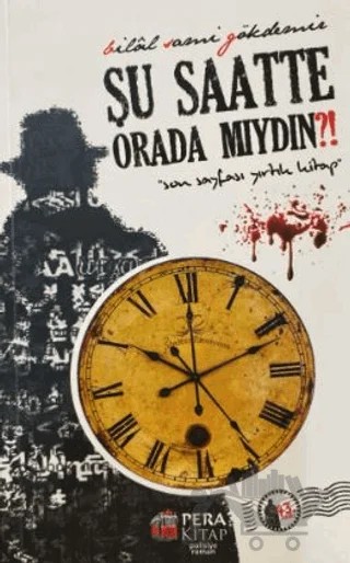 Şu Saatte Orada Mıydın? – Bilal Sami Gökdemir – Pera Basım Yayıncılık kitap kapağı