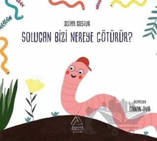 Solucan Bizi Nereye Götürür? – Zeliha Coştur – Mahlas Çocuk Yayınları kitap kapağı