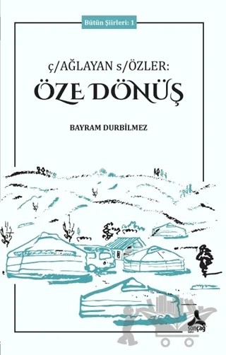 Çağlayan Sözler: Öze Dönüş - Bütün Şiirleri 1 – Bayram Durbilmez – Sonçağ Yayınları kitap kapağı