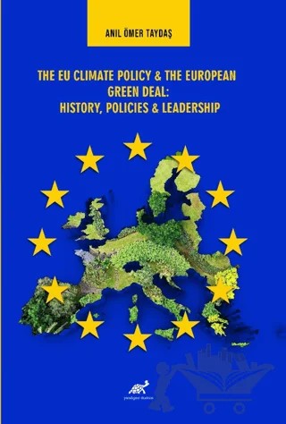 The EU Climate Policy and The European Green Deal: History, Policies and Leadership – Anıl Ömer Taydaş – Paradigma Akademi Yayınları kitap kapağı