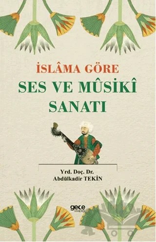 İslama Göre Ses ve Musiki Sanatı – Abdülkadir Tekin – Gece Kitaplığı kitap kapağı
