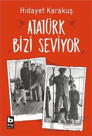Atatürk Bizi Seviyor – Hidayet Karakuş – Bilgi Yayınevi kitap kapağı