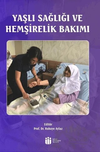 Yaşlı Sağlığı ve Hemşirelik Bakımı – Rukuye Aylaz – İnönü Üniversitesi Yayınları kitap kapağı