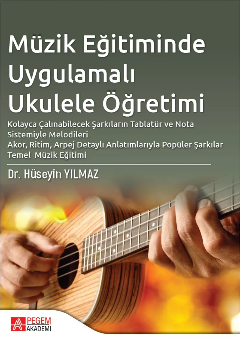 Müzik Eğitiminde Uygulamalı Ukulele Öğretimi – Hüseyin Yılmaz – Pegem Akademi Yayıncılık kitap kapağı