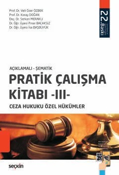 Açıklamalı – ŞematikPratik Çalışma Kitabı – III – Ceza Hukuku Özel Hükümler – Veli Özer Özbek, Koray Doğan, Serkan Meraklı, Pınar Bacaksı – Seçkin Yayıncılık kitap kapağı