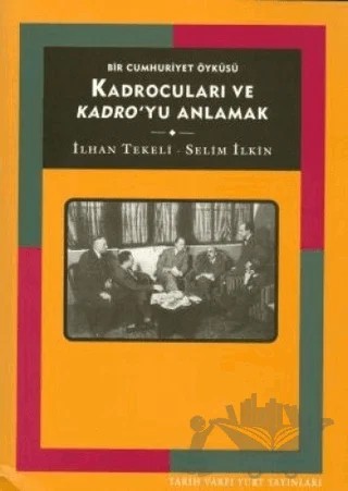 Kadrocuları ve Kadro’yu Anlamak Bir Cumhuriyet Öyküsü – İlhan Tekeli – Tarih Vakfı Yurt Yayınları kitap kapağı