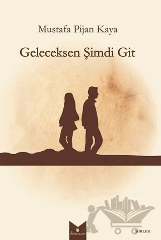 Geleceksen Şimdi Git – Mustafa Pijan Kaya – Serencam Yayınevi kitap kapağı