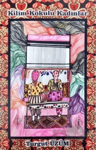 Kilim Kokulu Kadınlar – Turgut Üzüm – İZYAKO kitap kapağı
