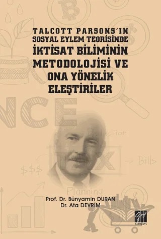 Talcott Parsons'ın Sosyal Eylem Teorisinde İktisat Biliminin Metodolojisi ve Ona Yönelik Eleştiriler – Ata Devrim, Bünyamin Duran – Gazi Kitabevi kitap kapağı
