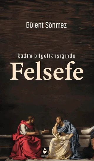 Kadim Bilgelik Işığında Felsefe – Bülent Sönmez – Tire Kitap kitap kapağı
