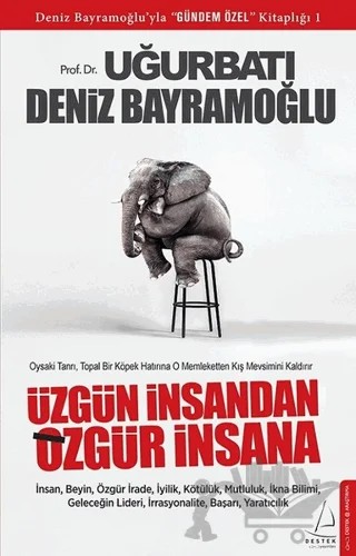 Üzgün İnsandan Özgür İnsana – Deniz Bayramoğlu, Uğur Batı – Destek Yayınları kitap kapağı