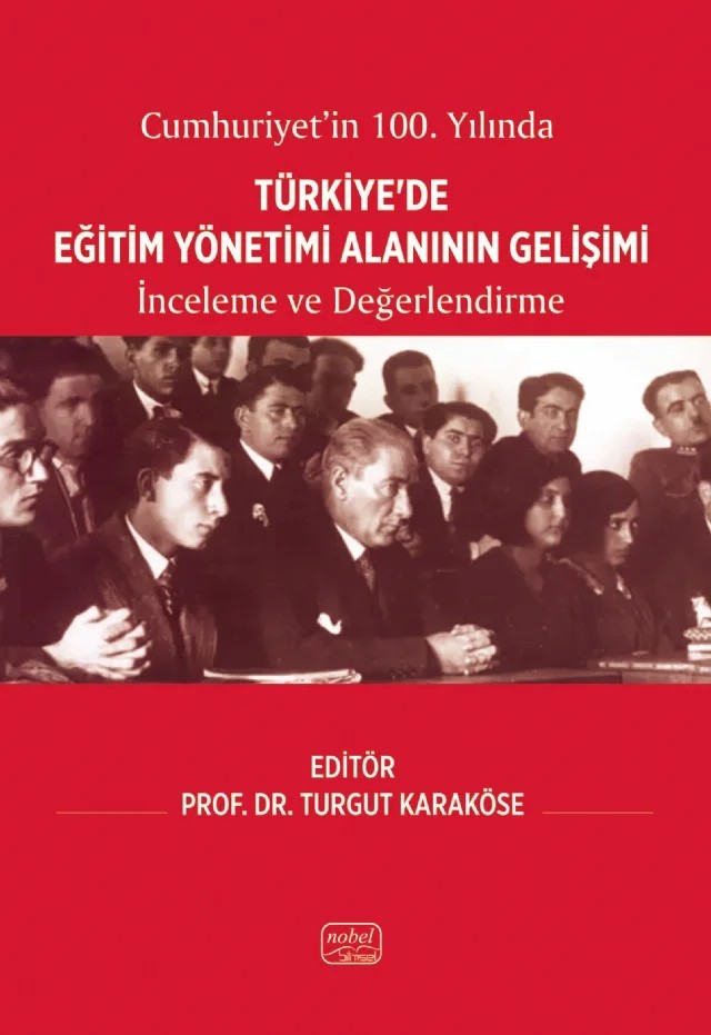 CUMHURİYET’İN 100. YILINDA TÜRKİYE’DE EĞİTİM YÖNETİMİ ALANININ GELİŞİMİ - İnceleme ve Değerlendirme – Ali Faruk Yaylacı, Bünyamin Han, Kürşad Yılmaz, Mustafa Çelik, Tijen Tülübaş, Turgut Karaköse – Nobel Bilimsel Eserler kitap kapağı