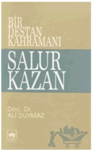Bir Destan Kahramanı Salur Kazan – Ali Duymaz – Ötüken Neşriyat kitap kapağı