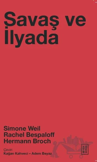 Savaş ve İlyada – Simone Weil, Rachel Bespaloff, Hermann Broch – Ketebe Yayınları kitap kapağı