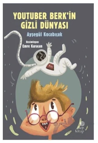 YouTuber Berk’in Gizli Dünyası – Ayşegül Kocabıçak – Hep Kitap kitap kapağı