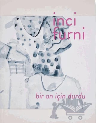İnci Furni: Bir An İçin Durdu – Eda Berkmen, Süreyyya Evren – ARTER kitap kapağı