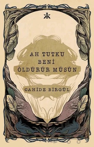 Ah Tutku Beni Öldürür Müsün – Cahide Birgül – Kafka Kitap kitap kapağı
