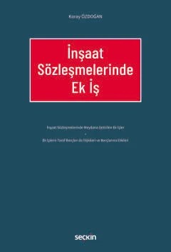 İnşaat Sözleşmelerinde Ek İş – Koray Özdoğan – Seçkin Yayıncılık kitap kapağı