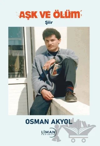Aşk ve Ölüm – Osman Akyol – Liman Yayınevi kitap kapağı