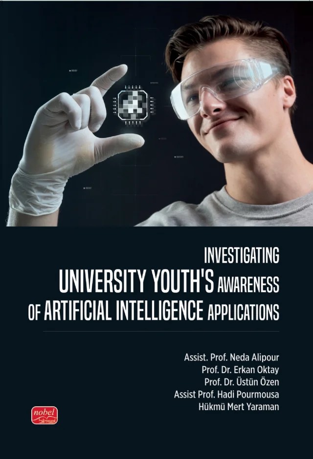 Investigating Unıversity Youth’s Awareness of Artificial Intelligence Applications – Neda Alipour, Erkan Oktay, Üstün Özen, Hadi Pourmousa, Hükmü Mert Yaraman – Nobel Bilimsel Eserler kitap kapağı