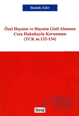 Özel Hayatın ve Hayatın Gizli Alanının Ceza Hukukuyla Korunması – Hamide Zafer – Beta Yayınevi kitap kapağı