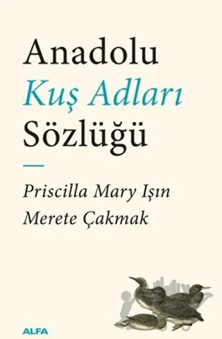 Anadolu Kuş Adları Sözlüğü – Priscilla Mary Işın, Merete Çakmak – Alfa Yayınları kitap kapağı