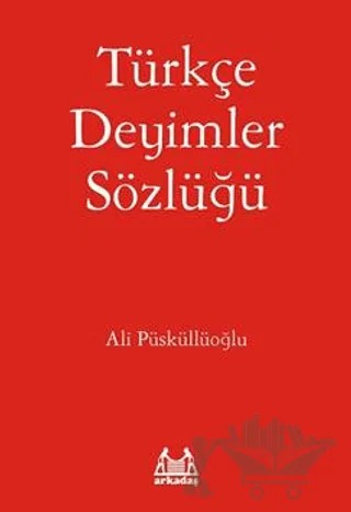 Türkçe Deyimler Sözlüğü – Ali Püsküllüoğlu – Arkadaş Yayınları kitap kapağı