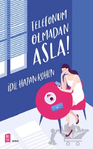Telefonum Olmadan Asla! – İdil Hazan Kohen – Mona Kitap kitap kapağı