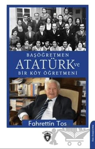 Başöğretmen Atatürk Ve Bir Köy Öğretmeni – Fahrettin Tos – Dorlion Yayınları kitap kapağı