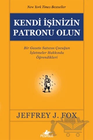 Kendi İşinizin Patronu Olun – Jeffrey J. Fox – Pegasus Yayınları kitap kapağı