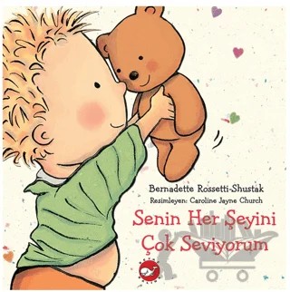 Senin Her Şeyini Çok Seviyorum – Bernadette Rossetti - Shustak – Beyaz Balina Yayınları kitap kapağı