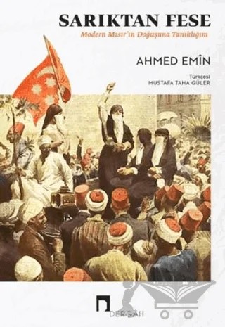 Sarıktan Fese - Modern Mısır'ın Doğuşuna Tanıklığım – Ahmed Emin – Dergah Yayınları kitap kapağı